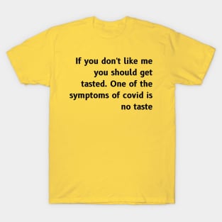 If you don't like me you should get tasted T-Shirt